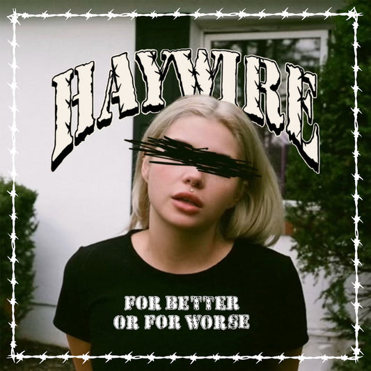 Haywire - 'For Better Or For Worse'